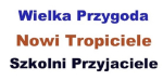 Nowi Tropiciele , Szkolni Przyjaciele , Wielka Przygoda