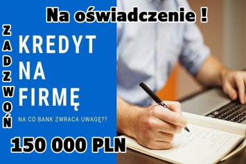 KREDYT DLA FIRM NA OŚWIADCZENIE DO 150 000 PLN