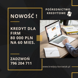 Kredyt dla FIRM 80 000 PLN na 60 mies. Bardzo liberalne podejście do BIKu